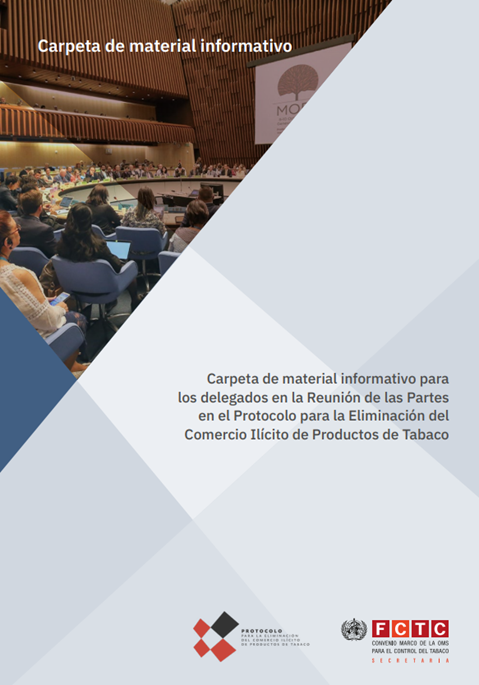 Carpeta de material informativo para
los delegados en la Reunión de las Partes
en el Protocolo para la Eliminación del
Comercio Ilícito de Productos de Tabaco