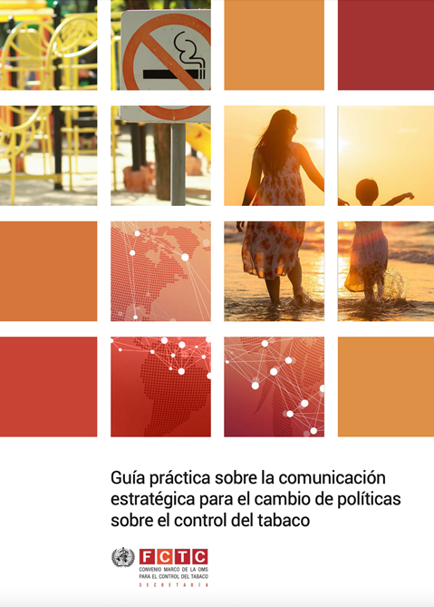 Guía práctica sobre la comunicación estratégica para el cambio de políticas sobre el control del tabaco