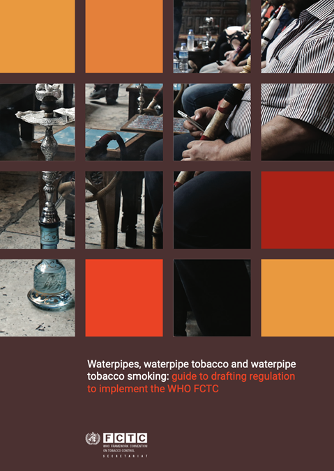 Waterpipes, waterpipe tobacco and waterpipe tobacco smoking: guide to drafting regulation to implement the WHO FCTC